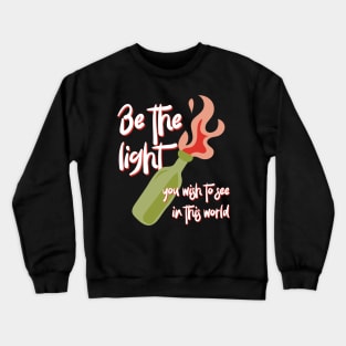 Be the Light You Wish to See in This World molotov cocktail activist Crewneck Sweatshirt